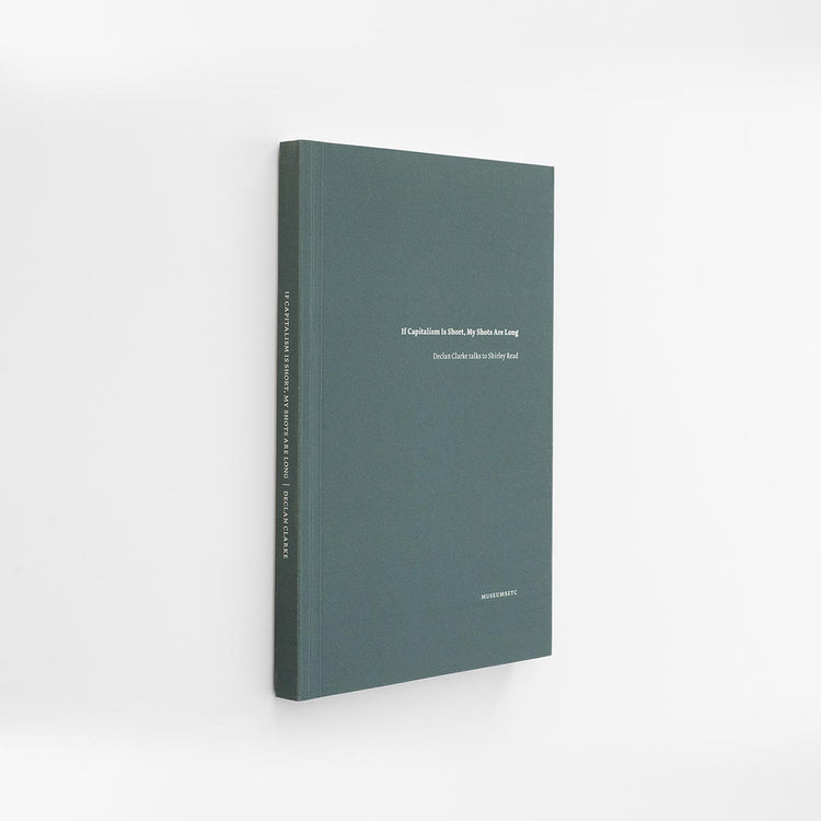 If Capitalism Is Short, My Shots are Long: Declan Clarke Talks to Shirley Read