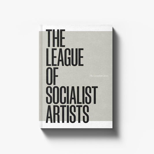 League of Socialist Artists: The Complete Texts