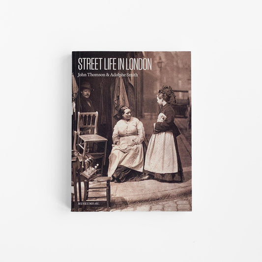 John Thomson & Adolphe Smith | Street Life in London